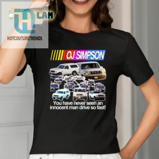 Oj Simpson You Have Never Seen An Innocent Man Drive Do Fast Shirt hotcouturetrends 1 6