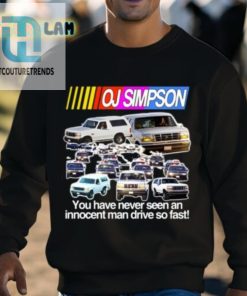 Oj Simpson You Have Never Seen An Innocent Man Drive Do Fast Shirt hotcouturetrends 1 7