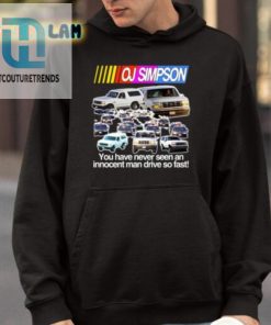 Oj Simpson You Have Never Seen An Innocent Man Drive Do Fast Shirt hotcouturetrends 1 8