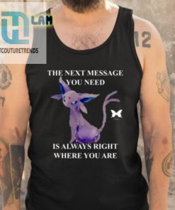 The Next Message You Need Is Always Right Where You Are Shirt hotcouturetrends 1 9