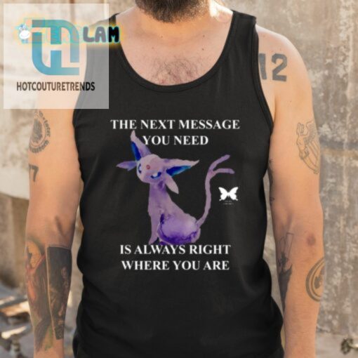 The Next Message You Need Is Always Right Where You Are Shirt hotcouturetrends 1 9