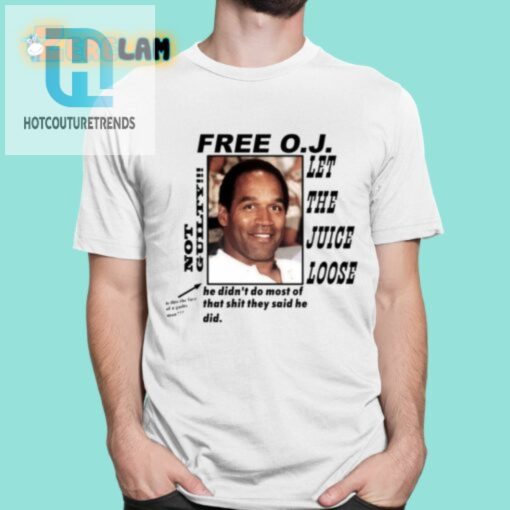 Christian Divyne Free O.J Let The Juice Loose Not Guilty He Didnt Do Most Of That Shit Shirt hotcouturetrends 1 5