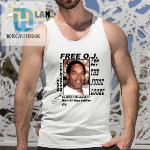 Christian Divyne Free O.J Let The Juice Loose Not Guilty He Didnt Do Most Of That Shit Shirt hotcouturetrends 1 9