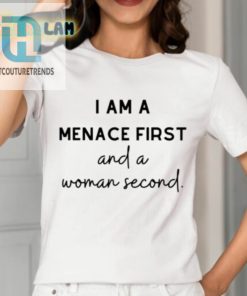 I Am A Menace First And A Woman Second Shirt hotcouturetrends 1 6