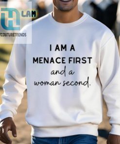 I Am A Menace First And A Woman Second Shirt hotcouturetrends 1 7