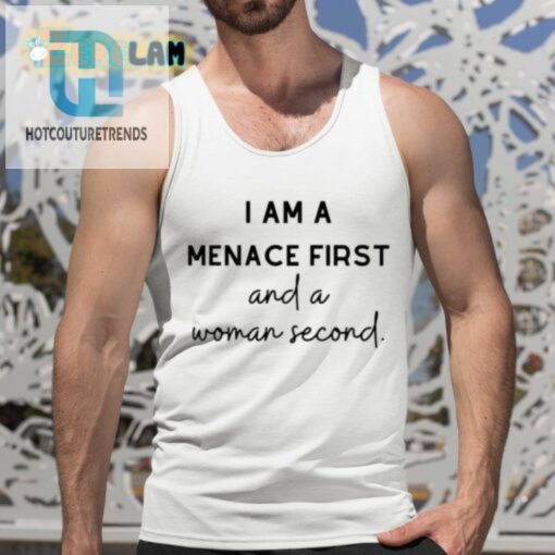 I Am A Menace First And A Woman Second Shirt hotcouturetrends 1 9