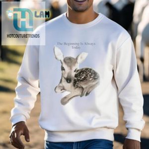 The Beginning Is Always Today Deer Shirt hotcouturetrends 1 2