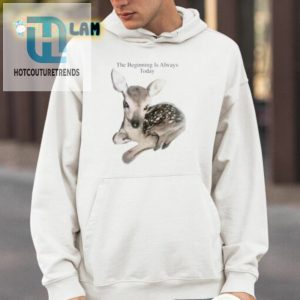 The Beginning Is Always Today Deer Shirt hotcouturetrends 1 3