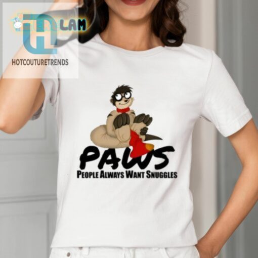 Paws People Always Want Snuggles Shirt hotcouturetrends 1 14