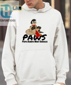 Paws People Always Want Snuggles Shirt hotcouturetrends 1 16