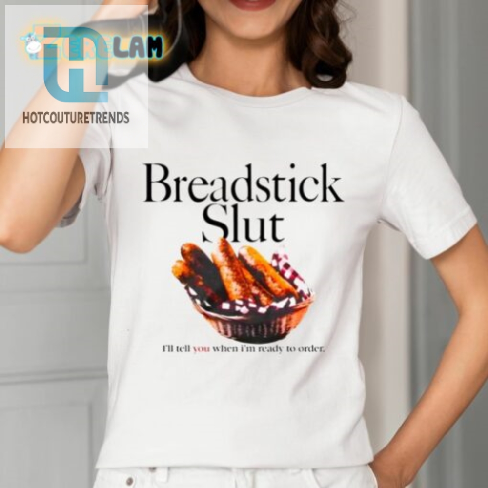 Breadstick Slut Ill Tell You When Im Ready To Order Shirt 