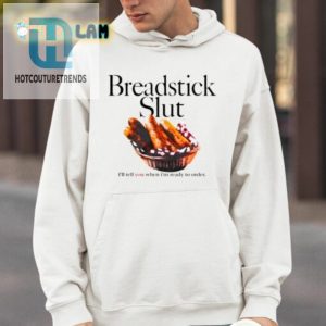 Breadstick Slut Ill Tell You When Im Ready To Order Shirt hotcouturetrends 1 3