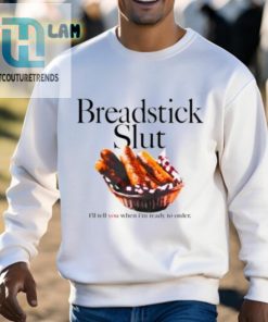 Breadstick Slut Ill Tell You When Im Ready To Order Shirt hotcouturetrends 1 7
