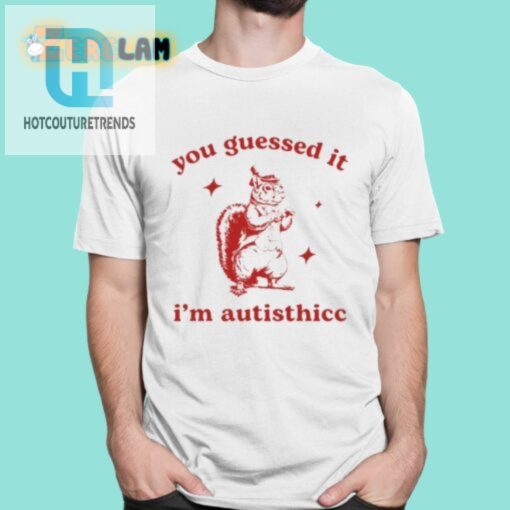 You Guessed It Im Autisthicc Shirt hotcouturetrends 1 5