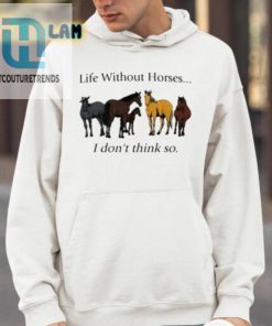 Pris Pwiscila Life Without Horses I Dont Think So Shirt hotcouturetrends 1 8
