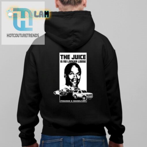 Oj Simpson The Juice Is No Longer Loose Finance And Maneuver Shirt hotcouturetrends 1 5