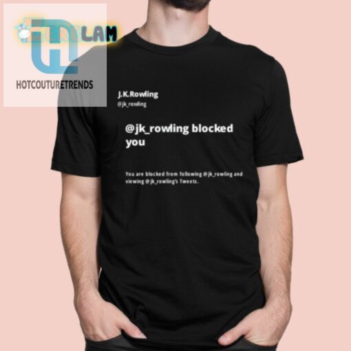 Jk Rowling Blocked You You Are Blocked From Following Jk Shirt hotcouturetrends 1 15