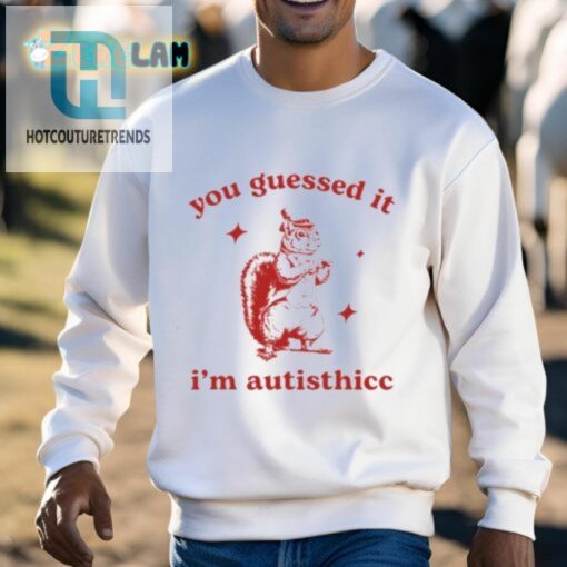 You Guessed It Im Autisthicc Shirt hotcouturetrends 1 12