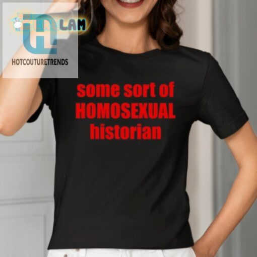 Some Sort Of Homosexual Historian Shirt hotcouturetrends 1 6