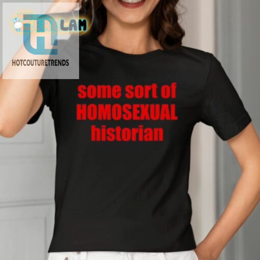 Some Sort Of Homosexual Historian Shirt 