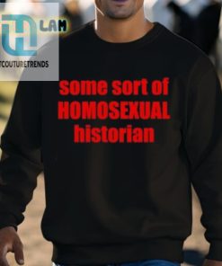 Some Sort Of Homosexual Historian Shirt hotcouturetrends 1 7
