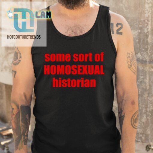 Some Sort Of Homosexual Historian Shirt hotcouturetrends 1 9