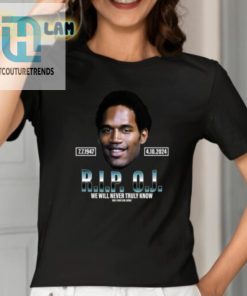 Rip Oj Simpson We Will Never Truly Know Only God Can Judge Shirt hotcouturetrends 1 1