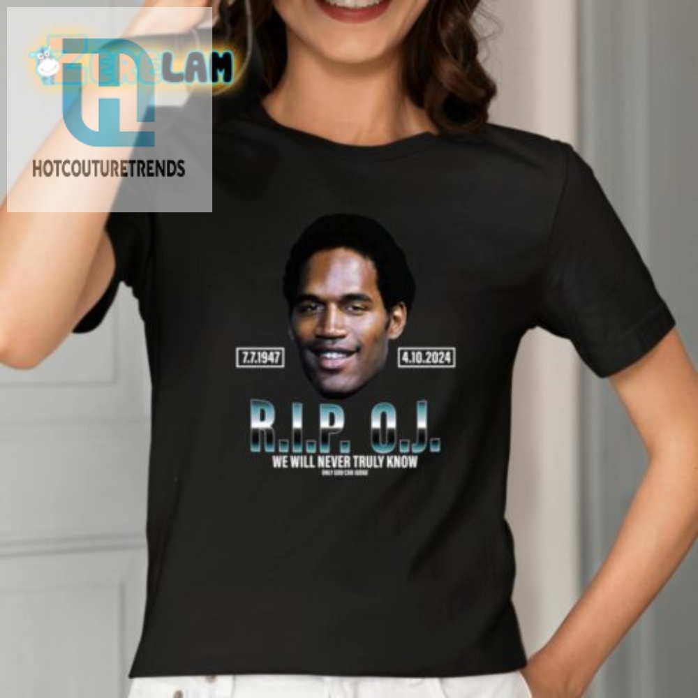 Rip Oj Simpson We Will Never Truly Know Only God Can Judge Shirt 