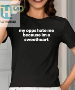 My Opps Hate Me Because Im A Sweetheart Shirt hotcouturetrends 1 1