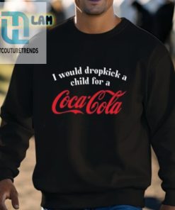 I Would Dropkick A Child For A Coca Cola Shirt hotcouturetrends 1 2