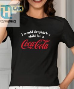 I Would Dropkick A Child For A Coca Cola Shirt hotcouturetrends 1 6