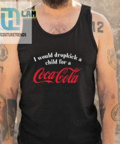 I Would Dropkick A Child For A Coca Cola Shirt hotcouturetrends 1 14