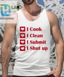 I Cook I Clean I Submit I Shut Up Shirt hotcouturetrends 1 9