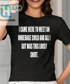 I Came Here To Meet An Underage Child And All Got Was This Lousy Shirt Shirt hotcouturetrends 1 6