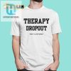 Therapy Dropout Fuck It Ill Fix It Myself Shirt hotcouturetrends 1