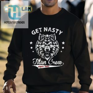 Mike Titan Ohearn Get Nasty Titan Crew Shirt hotcouturetrends 1 2