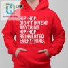 Dj Jazzy Jeff Hiphop Didnt Invent Anything Hiphop Reinvented Everything Shirt hotcouturetrends 1