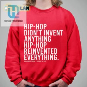 Dj Jazzy Jeff Hiphop Didnt Invent Anything Hiphop Reinvented Everything Shirt hotcouturetrends 1 2