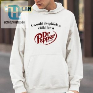 I Would Dropkick A Child For A Dr. Pepper Shirt hotcouturetrends 1 3