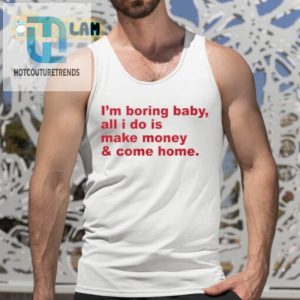 Lux Im Boring Baby All I Do Is Make Money And Come Home Shirt hotcouturetrends 1 9