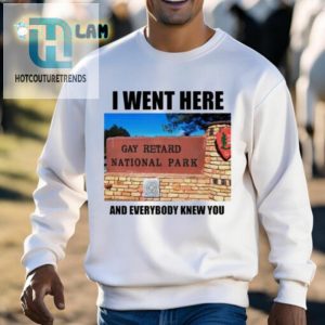 I Went Here And Everybody Knew You Gay Retard National Park Shirt hotcouturetrends 1 2