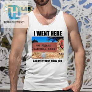 I Went Here And Everybody Knew You Gay Retard National Park Shirt hotcouturetrends 1 4