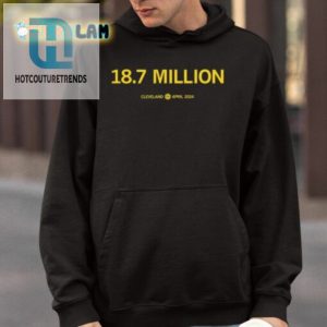 Eighteen Point Seven Million Cleveland April 2024 Shirt hotcouturetrends 1 3