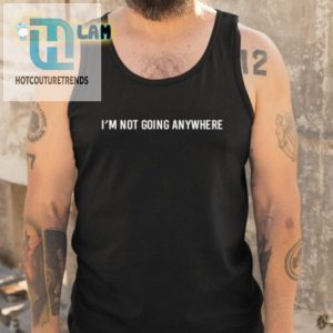 Hillel Fuld Im Not Going Anywhere Shirt hotcouturetrends 1 4