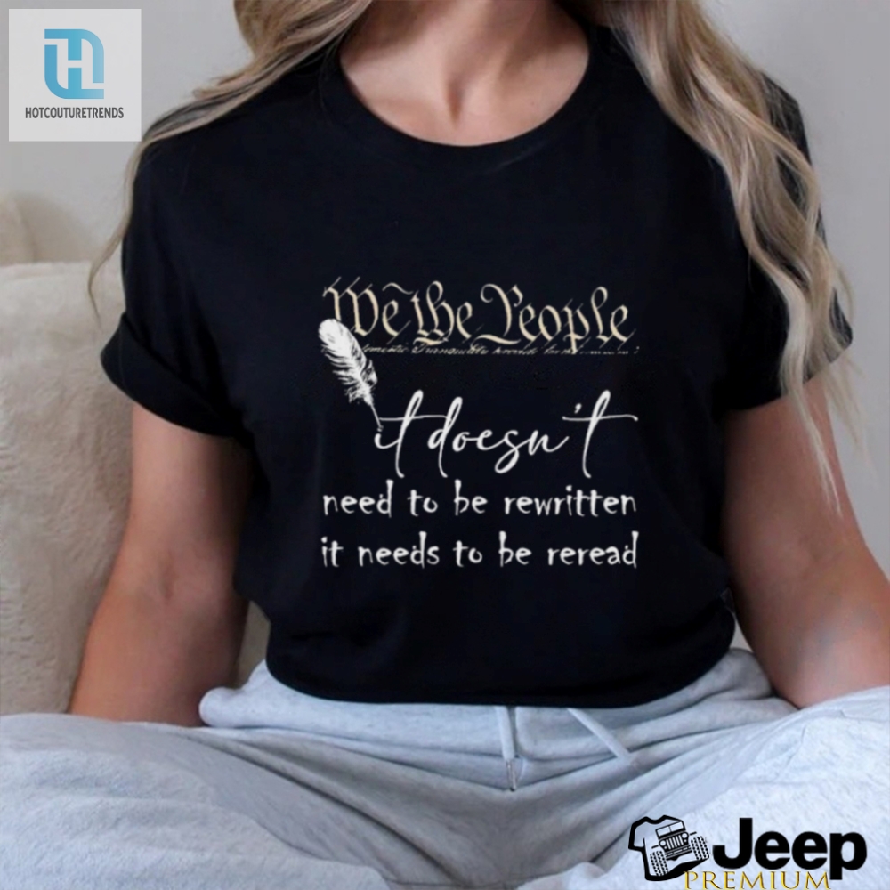 We The People Constitution Doesnt Need Rewritten Shirt 