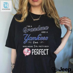 Im A Grandma And A New York Yankees Fan Which Means Im Pretty Much Perfect 2024 Shirt hotcouturetrends 1 3