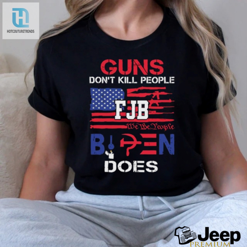 Guns Dont Kill People Fjb We The People Biden Does Shirt 