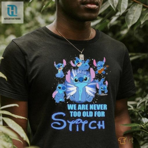 Stitch We Are Never Too Old For Stitch Fan T Shirt hotcouturetrends 1