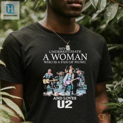 Never Underestimate A Women Who Loves U2 Fan T Shirt hotcouturetrends 1