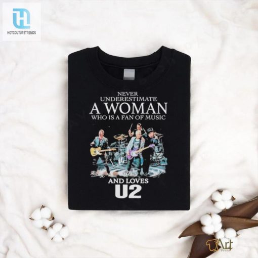 Never Underestimate A Women Who Loves U2 Fan T Shirt hotcouturetrends 1 2